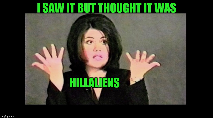 I SAW IT BUT THOUGHT IT WAS HILLALIENS | made w/ Imgflip meme maker