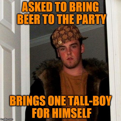 Scumbag Steve | ASKED TO BRING BEER TO THE PARTY; BRINGS ONE TALL-BOY FOR HIMSELF | image tagged in memes,scumbag steve | made w/ Imgflip meme maker