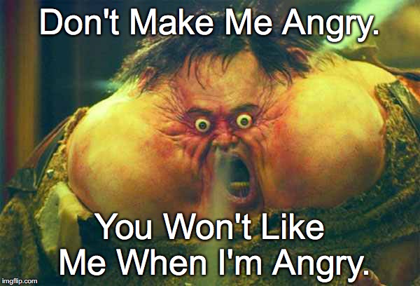 don't make me angry - you won't like me when i'm angry Memes & GIFs -  Imgflip