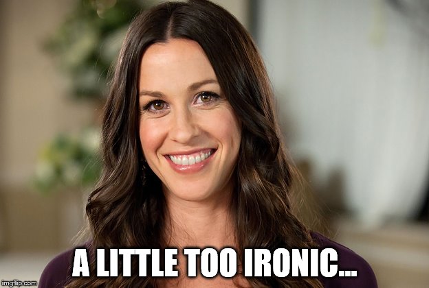 A LITTLE TOO IRONIC... | made w/ Imgflip meme maker