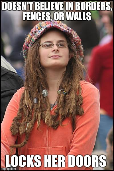 College Liberal Meme | DOESN'T BELIEVE IN BORDERS, FENCES, OR WALLS; LOCKS HER DOORS | image tagged in memes,college liberal | made w/ Imgflip meme maker