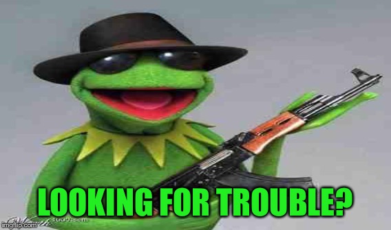 LOOKING FOR TROUBLE? | made w/ Imgflip meme maker