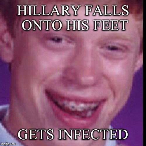 HILLARY FALLS ONTO HIS FEET GETS INFECTED | made w/ Imgflip meme maker