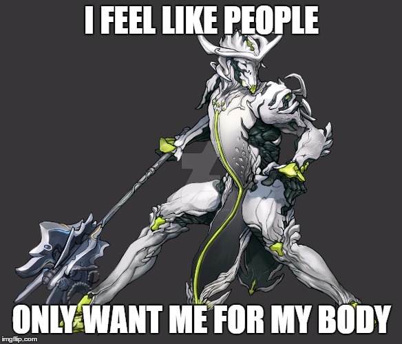 Oberon's true feelings | I FEEL LIKE PEOPLE; ONLY WANT ME FOR MY BODY | image tagged in oberon,warframe,hurt,emoron | made w/ Imgflip meme maker