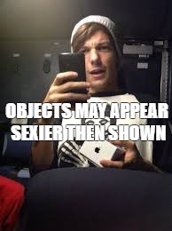 OBJECTS MAY APPEAR SEXIER THEN SHOWN | image tagged in sass | made w/ Imgflip meme maker