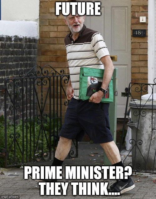 FUTURE; PRIME MINISTER? THEY THINK.... | image tagged in corbyn | made w/ Imgflip meme maker