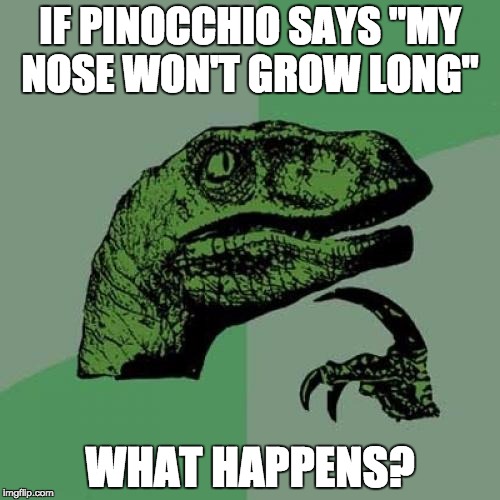 Philosoraptor | IF PINOCCHIO SAYS "MY NOSE WON'T GROW LONG"; WHAT HAPPENS? | image tagged in memes,philosoraptor | made w/ Imgflip meme maker