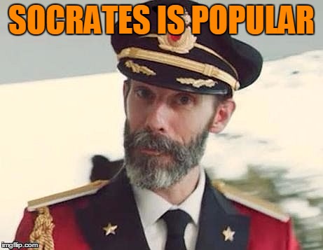 Captain Obvious | SOCRATES IS POPULAR | image tagged in captain obvious | made w/ Imgflip meme maker