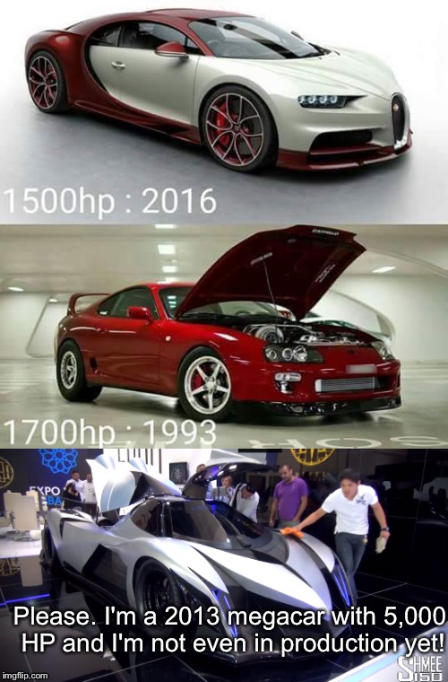 Supra and Chiron got owned by the Devel Sixteen | Please. I'm a 2013 megacar with 5,000 HP and I'm not even in production yet! | image tagged in bugatti chiron,toyota supra,devel sixteen | made w/ Imgflip meme maker