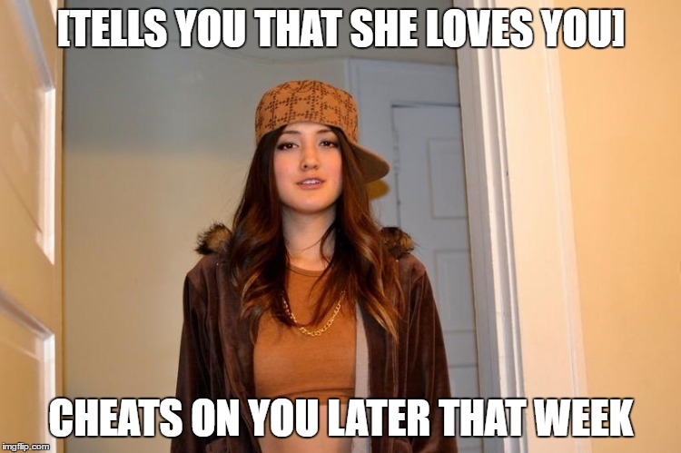 Scumbag Stephanie | [TELLS YOU THAT SHE LOVES YOU]; CHEATS ON YOU LATER THAT WEEK | image tagged in scumbag stephanie,memes | made w/ Imgflip meme maker
