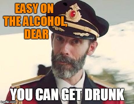Captain Obvious | EASY ON THE ALCOHOL,  DEAR YOU CAN GET DRUNK | image tagged in captain obvious | made w/ Imgflip meme maker