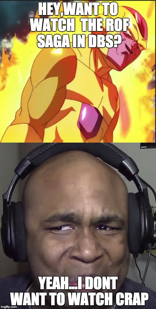 golden oscar | HEY,WANT TO WATCH  THE ROF SAGA IN DBS? YEAH...I DONT WANT TO WATCH CRAP | image tagged in funny | made w/ Imgflip meme maker