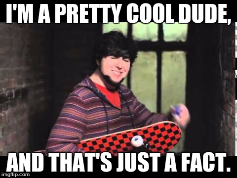 I'M A PRETTY COOL DUDE, AND THAT'S JUST A FACT. | made w/ Imgflip meme maker