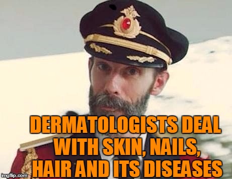 Captain Obvious | DERMATOLOGISTS DEAL WITH SKIN, NAILS, HAIR AND ITS DISEASES | image tagged in captain obvious | made w/ Imgflip meme maker