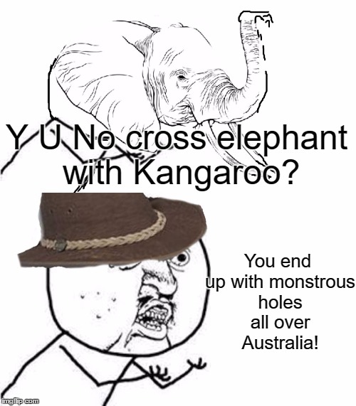 Y U No Crocogator Hunter | Y U No cross elephant with Kangaroo? You end up with monstrous holes all over Australia! | image tagged in y u no guy,monster hunter,memes,funny,elephant | made w/ Imgflip meme maker