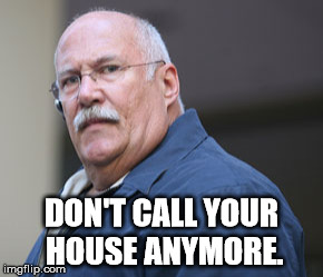 Bailbonds | DON'T CALL YOUR HOUSE ANYMORE. | image tagged in bailbonds | made w/ Imgflip meme maker