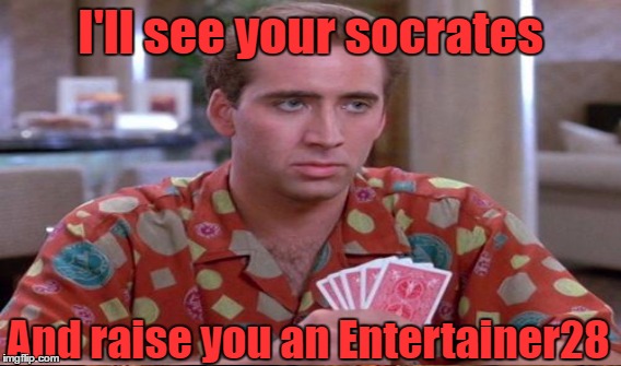 I'll see your socrates And raise you an Entertainer28 | made w/ Imgflip meme maker