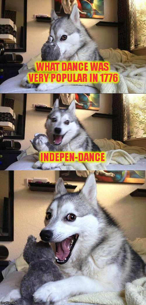 Bad Pun Dog | WHAT DANCE WAS VERY POPULAR IN 1776; INDEPEN-DANCE | image tagged in memes,bad pun dog | made w/ Imgflip meme maker