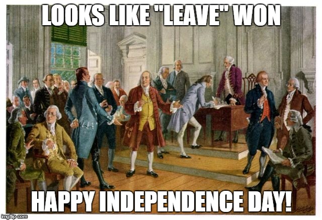 Fourth of July - Leave vote | LOOKS LIKE "LEAVE" WON; HAPPY INDEPENDENCE DAY! | image tagged in fourth of july,4th of july,independence day,brexit | made w/ Imgflip meme maker