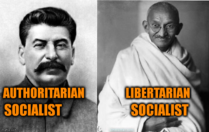 Not All Socialists Are Alike | AUTHORITARIAN                  LIBERTARIAN; SOCIALIST                           SOCIALIST | image tagged in political memes,memes,socialism,left wing,gandhi,stalin | made w/ Imgflip meme maker