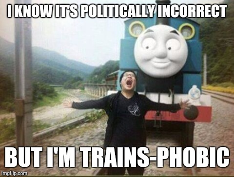 Locomotives have no business in ANY restroom (they won't even fit) | I KNOW IT'S POLITICALLY INCORRECT; BUT I'M TRAINS-PHOBIC | image tagged in running from a train,memes | made w/ Imgflip meme maker