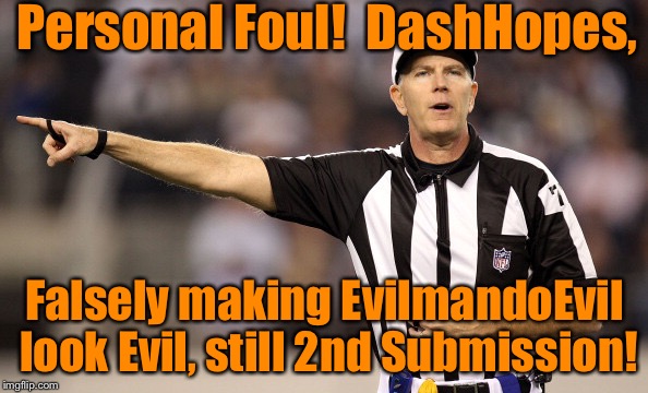 Ref #2 | Personal Foul!  DashHopes, Falsely making EvilmandoEvil look Evil, still 2nd Submission! | image tagged in ref 2 | made w/ Imgflip meme maker