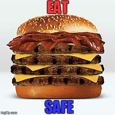 EAT SAFE | image tagged in bacon burger | made w/ Imgflip meme maker