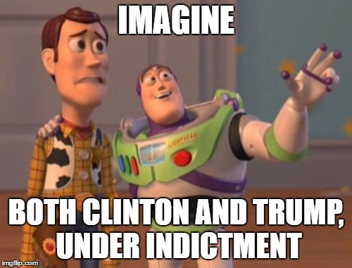 X, X Everywhere Meme | IMAGINE; BOTH CLINTON AND TRUMP, UNDER INDICTMENT | image tagged in memes,x x everywhere | made w/ Imgflip meme maker