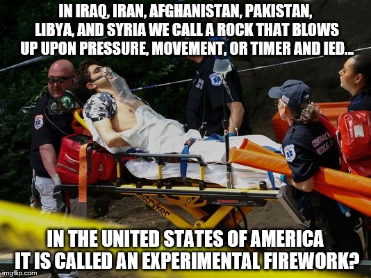 IN IRAQ, IRAN, AFGHANISTAN, PAKISTAN, LIBYA, AND SYRIA WE CALL A ROCK THAT BLOWS UP UPON PRESSURE, MOVEMENT, OR TIMER AND IED... IN THE UNITED STATES OF AMERICA IT IS CALLED AN EXPERIMENTAL FIREWORK? | image tagged in iraq,afghanistan,syria,ied,libya,rock | made w/ Imgflip meme maker