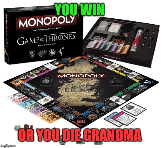 But we all know grandma is savage | YOU WIN; OR YOU DIE GRANDMA | image tagged in game of thrones monopoly,grandma,savage,win or you die | made w/ Imgflip meme maker