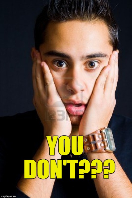 YOU  DON'T??? | made w/ Imgflip meme maker