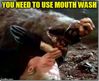 YOU NEED TO USE MOUTH WASH | made w/ Imgflip meme maker