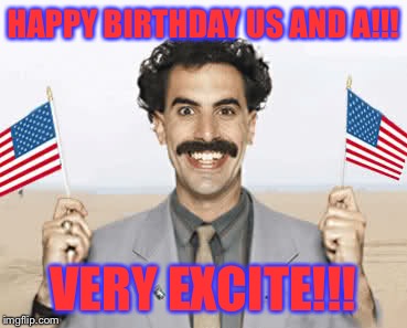 Happy 4th | HAPPY BIRTHDAY US AND A!!! VERY EXCITE!!! | image tagged in happy 4th | made w/ Imgflip meme maker