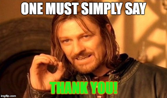 One Does Not Simply Meme | ONE MUST SIMPLY SAY THANK YOU! | image tagged in memes,one does not simply | made w/ Imgflip meme maker