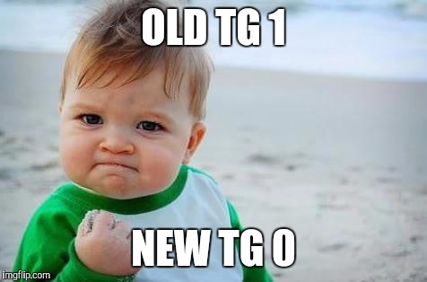 Fist pump baby | OLD TG 1; NEW TG 0 | image tagged in fist pump baby | made w/ Imgflip meme maker