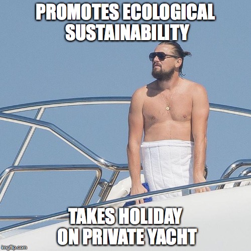  PROMOTES ECOLOGICAL SUSTAINABILITY; TAKES HOLIDAY ON PRIVATE YACHT | image tagged in dicaprio | made w/ Imgflip meme maker