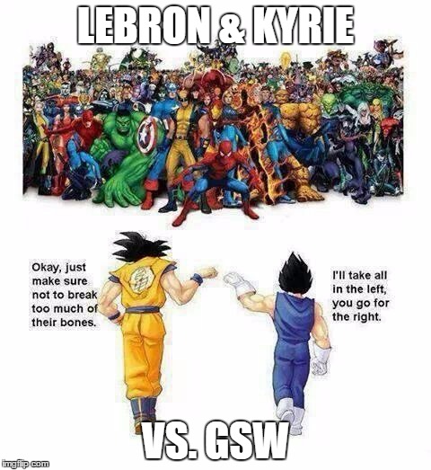 LEBRON & KYRIE; VS. GSW | image tagged in kyrie,lebron,kd,cavs,gsw,golden state warriors | made w/ Imgflip meme maker