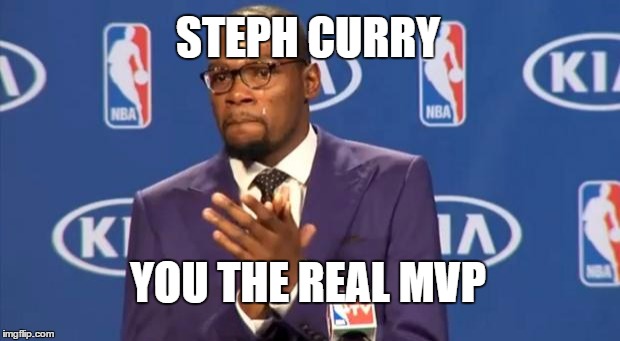 You The Real MVP Meme | STEPH CURRY; YOU THE REAL MVP | image tagged in memes,you the real mvp | made w/ Imgflip meme maker