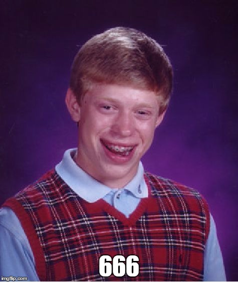 Bad Luck Brian | 666 | image tagged in memes,bad luck brian | made w/ Imgflip meme maker