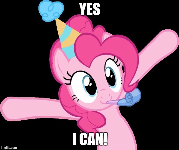 Pinkie partying | YES I CAN! | image tagged in pinkie partying | made w/ Imgflip meme maker