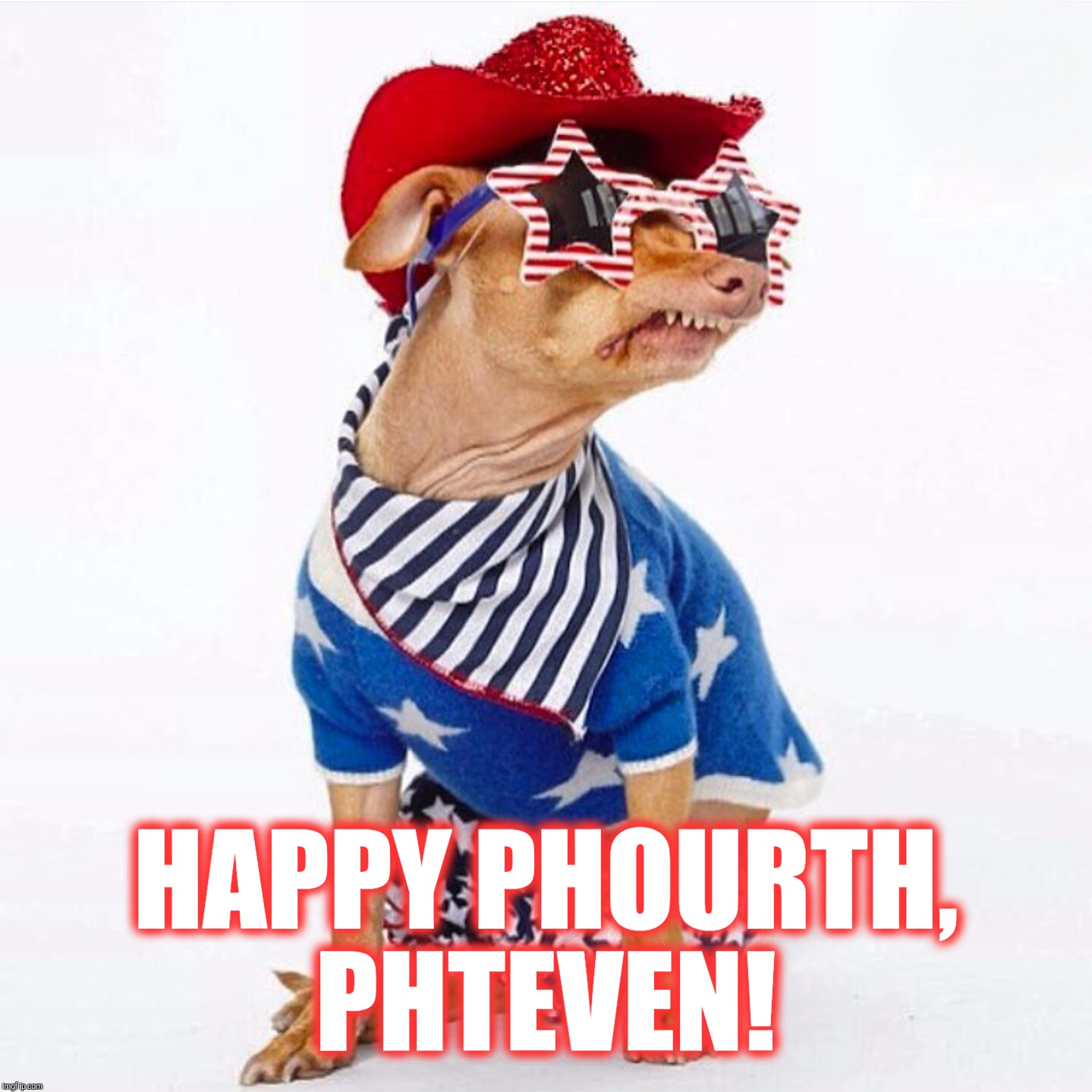 Happy Phourth, Phteven!  |  HAPPY PHOURTH, PHTEVEN! | image tagged in phteven,independence day,4th of july,fourth of july,patriotic,funny memes | made w/ Imgflip meme maker