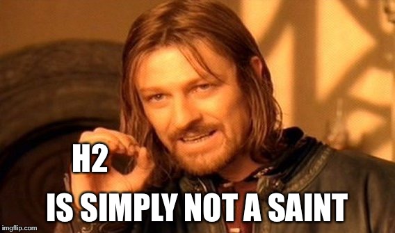 One Does Not Simply Meme | H2 IS SIMPLY NOT A SAINT | image tagged in memes,one does not simply | made w/ Imgflip meme maker