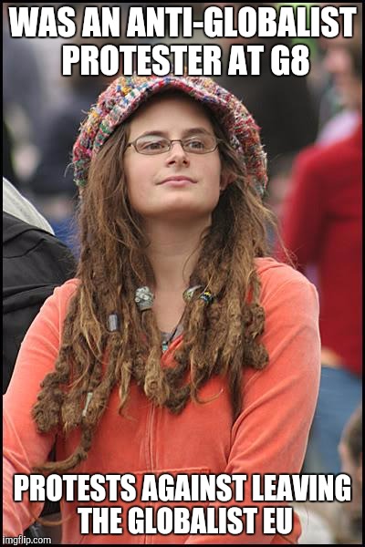 Make up your mind hippie | WAS AN ANTI-GLOBALIST PROTESTER AT G8; PROTESTS AGAINST LEAVING THE GLOBALIST EU | image tagged in memes,college liberal,brexit | made w/ Imgflip meme maker
