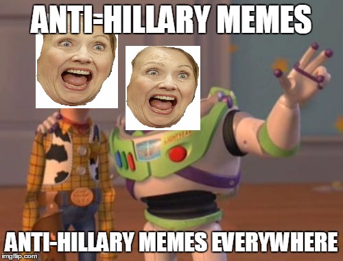 If Hillary Saw Her Memes | ANTI-HILLARY MEMES; ANTI-HILLARY MEMES EVERYWHERE | image tagged in memes,x x everywhere,hillary clinton,hillary clinton 2016 | made w/ Imgflip meme maker