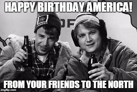 Bob and Doug Canada | HAPPY BIRTHDAY AMERICA! FROM YOUR FRIENDS TO THE NORTH | image tagged in bob and doug canada | made w/ Imgflip meme maker