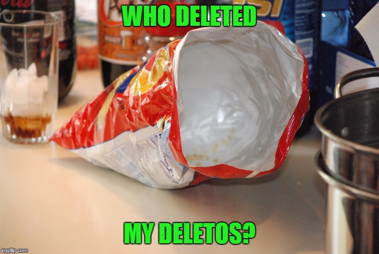 WHO DELETED MY DELETOS? | made w/ Imgflip meme maker
