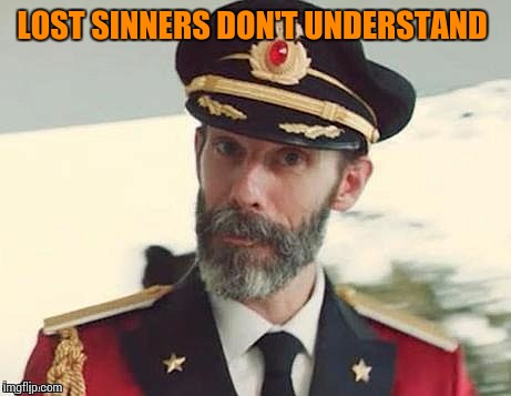 Captain Obvious | LOST SINNERS DON'T UNDERSTAND | image tagged in captain obvious | made w/ Imgflip meme maker