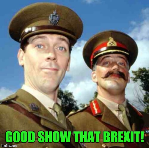 GOOD SHOW THAT BREXIT! | made w/ Imgflip meme maker