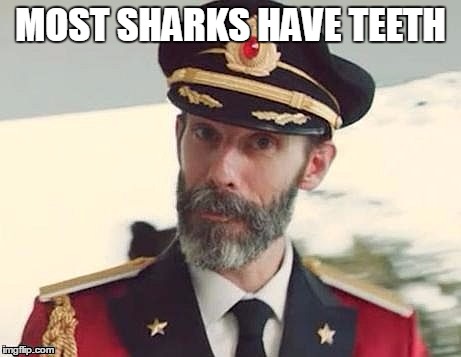 Captain Obvious | MOST SHARKS HAVE TEETH | image tagged in captain obvious | made w/ Imgflip meme maker