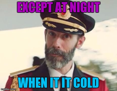 EXCEPT AT NIGHT WHEN IT IT COLD | made w/ Imgflip meme maker